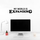 Vinyl Wall Art Decal - My World Is Expanding - 6.5" x 29" - Trendy Inspirational Positive Vibes Quote Sticker For Home Bedroom Closet Living Room School Office Coffee Shop Decor 2