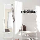 Vinyl Wall Art Decal - My World Is Expanding - 6.5" x 29" - Trendy Inspirational Positive Vibes Quote Sticker For Home Bedroom Closet Living Room School Office Coffee Shop Decor 3