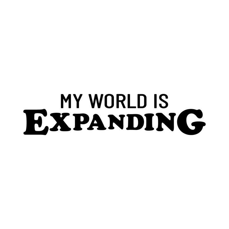 Vinyl Wall Art Decal - My World Is Expanding - 6.5" x 29" - Trendy Inspirational Positive Vibes Quote Sticker For Home Bedroom Closet Living Room School Office Coffee Shop Decor 1