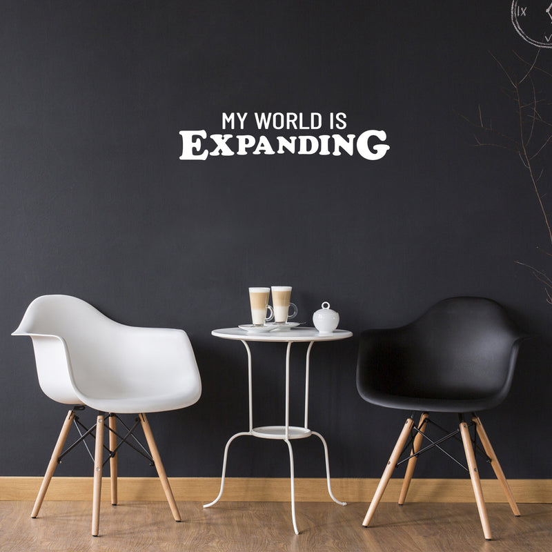 Vinyl Wall Art Decal - My World Is Expanding - 6.5" x 29" - Trendy Inspirational Positive Vibes Quote Sticker For Home Bedroom Closet Living Room School Office Coffee Shop Decor 2
