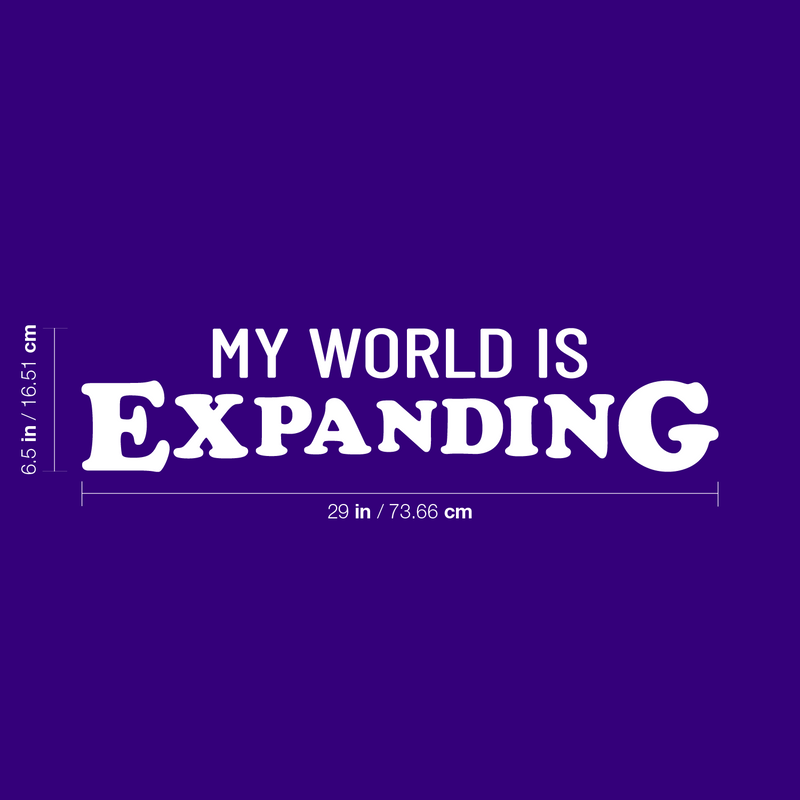 Vinyl Wall Art Decal - My World Is Expanding - 6.5" x 29" - Trendy Inspirational Positive Vibes Quote Sticker For Home Bedroom Closet Living Room School Office Coffee Shop Decor 4