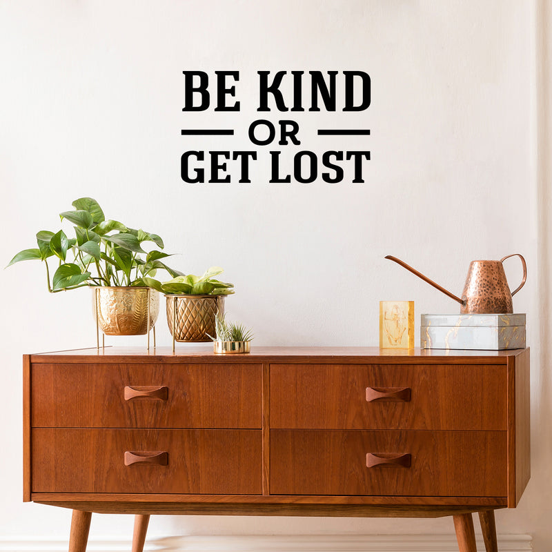 Vinyl Wall Art Decal - Be Kind Or Get Lost - 15" x 25" - Joke Trendy Motivational Sarcasm Kindness Quote Sticker For Home Office Bedroom Closet Living Room Store Decor 2