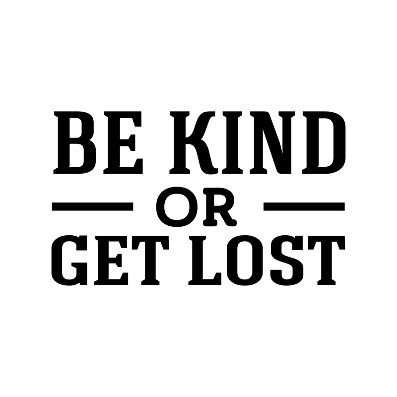 Vinyl Wall Art Decal - Be Kind Or Get Lost - Joke Trendy Motivational Sarcasm Kindness Quote Sticker For Home Office Bedroom Closet Living Room Store Decor 1