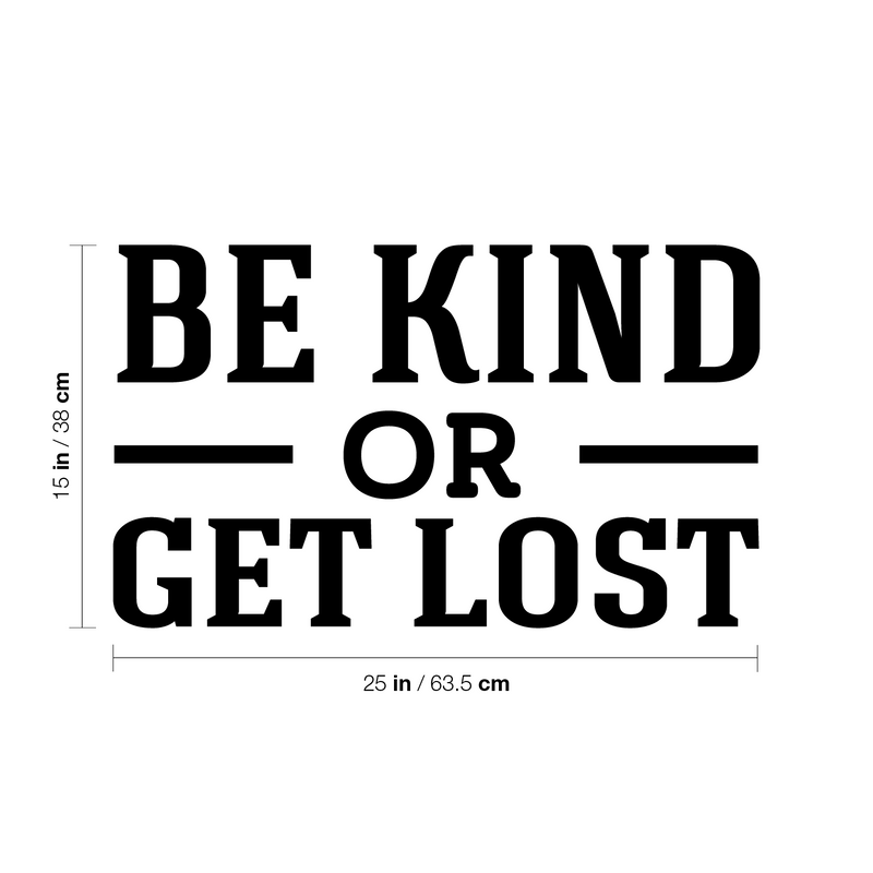 Vinyl Wall Art Decal - Be Kind Or Get Lost - Joke Trendy Motivational Sarcasm Kindness Quote Sticker For Home Office Bedroom Closet Living Room Store Decor 4