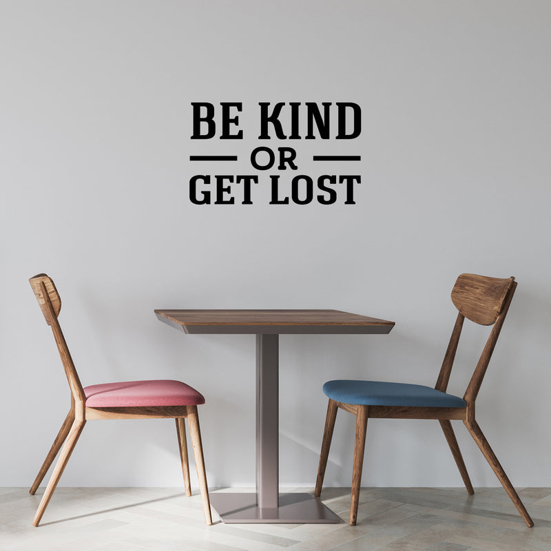 Vinyl Wall Art Decal - Be Kind Or Get Lost - Joke Trendy Motivational Sarcasm Kindness Quote Sticker For Home Office Bedroom Closet Living Room Store Decor 3