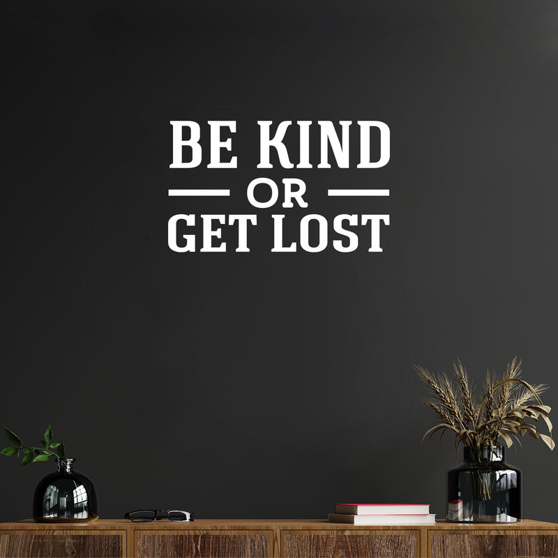 Vinyl Wall Art Decal - Be Kind Or Get Lost - 15" x 25" - Joke Trendy Motivational Sarcasm Kindness Quote Sticker For Home Office Bedroom Closet Living Room Store Decor 2