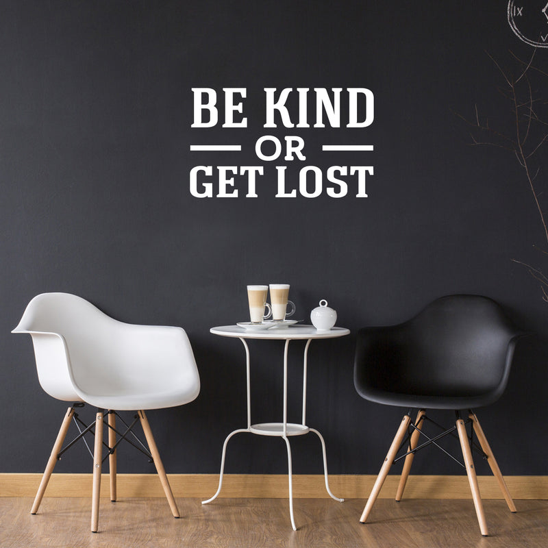 Vinyl Wall Art Decal - Be Kind Or Get Lost - 15" x 25" - Joke Trendy Motivational Sarcasm Kindness Quote Sticker For Home Office Bedroom Closet Living Room Store Decor 3