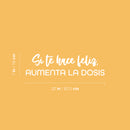 Vinyl Wall Art Decal - Si Te Hace Feliz; Aumenta La Dosis / If It Makes You Happy; Increase The Dose - 7" x 25" - Inspiring Positive Spanish Quote Sticker For Home Office Store Decor 4