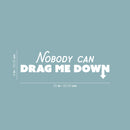 Vinyl Wall Art Decal - Nobody Can Drag Me - 8" x 25" - Trendy Inspirational Positive Quote Sticker For Home Bedroom Closet Living Room Office School Coffee Shop Gym Fitness Decor 4