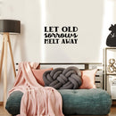 Vinyl Wall Art Decal - Let Old Sorrows Melt Away - 13" x 26" - Modern Inspiring Optimistic Quote Sticker For Home Bedroom Closet Living Room Office School Coffee Shop  Decor 3