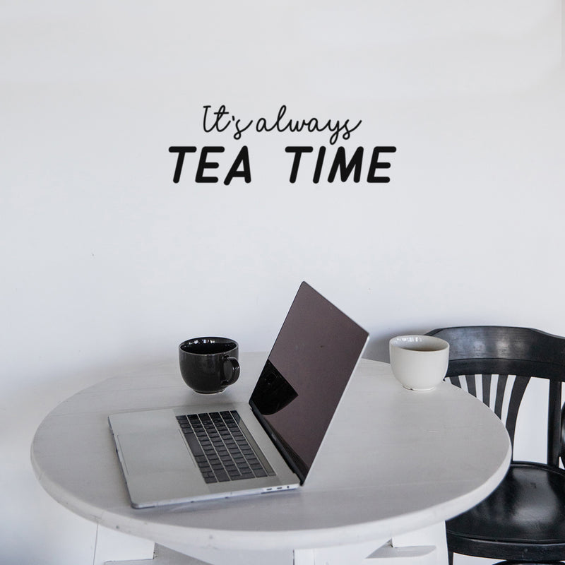 Vinyl Wall Art Decal - It's Always Tea Time - 9" x 25" - Trendy Inspirational Quote Sticker for Home Kitchen Living Room Coffee Shop Store Work Office Kitchenette Decor 3