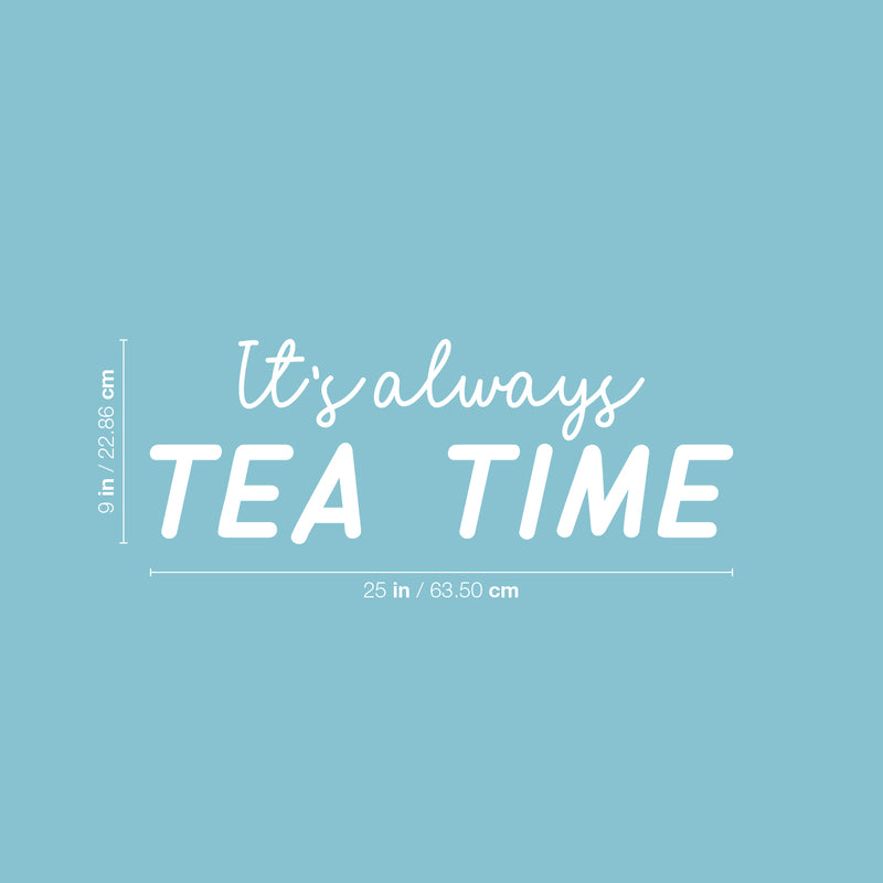 Vinyl Wall Art Decal - It's Always Tea Time - 9" x 25" - Trendy Inspirational Quote Sticker for Home Kitchen Living Room Coffee Shop Store Work Office Kitchenette Decor 4