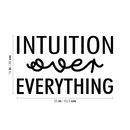Vinyl Wall Art Decal - Intuition Over Everything - Inspiring Optimistic Vibes Quote Sticker For Home Bedroom Closet Living Room Office School Coffee Shop Decor 4