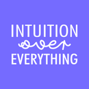 Vinyl Wall Art Decal - Intuition Over Everything - 15" x 25" - Inspiring Optimistic Vibes Quote Sticker For Home Bedroom Closet Living Room Office School Coffee Shop Gym Fitness Decor 2