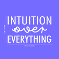 Vinyl Wall Art Decal - Intuition Over Everything - 15" x 25" - Inspiring Optimistic Vibes Quote Sticker For Home Bedroom Closet Living Room Office School Coffee Shop Gym Fitness Decor 1