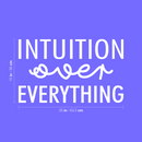 Vinyl Wall Art Decal - Intuition Over Everything - 15" x 25" - Inspiring Optimistic Vibes Quote Sticker For Home Bedroom Closet Living Room Office School Coffee Shop Gym Fitness Decor 1