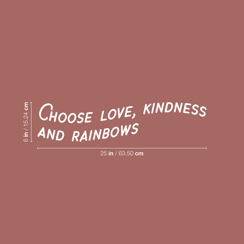 Vinyl Wall Art Decal - Choose Love Kindness And Rainbows - 6" x 25" - Modern Inspirational Positive Quote Sticker For Home Office Bedroom Living Room Kids Room Coffee Shop Decor 4