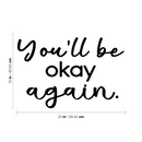 Vinyl Wall Art Decal - You'll Be Okay Again - Modern Inspiring Optimistic Quote Sticker For Home Bedroom Closet Living Room Office School Coffee Shop Store Decor 4