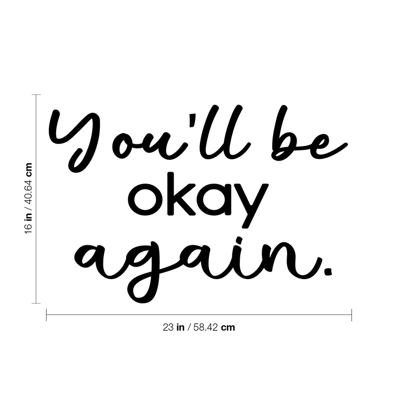 Vinyl Wall Art Decal - You'll Be Okay Again - 16" x 23" - Modern Inspiring Optimistic Quote Sticker For Home Bedroom Closet Living Room Office School Coffee Shop Store Decor 4