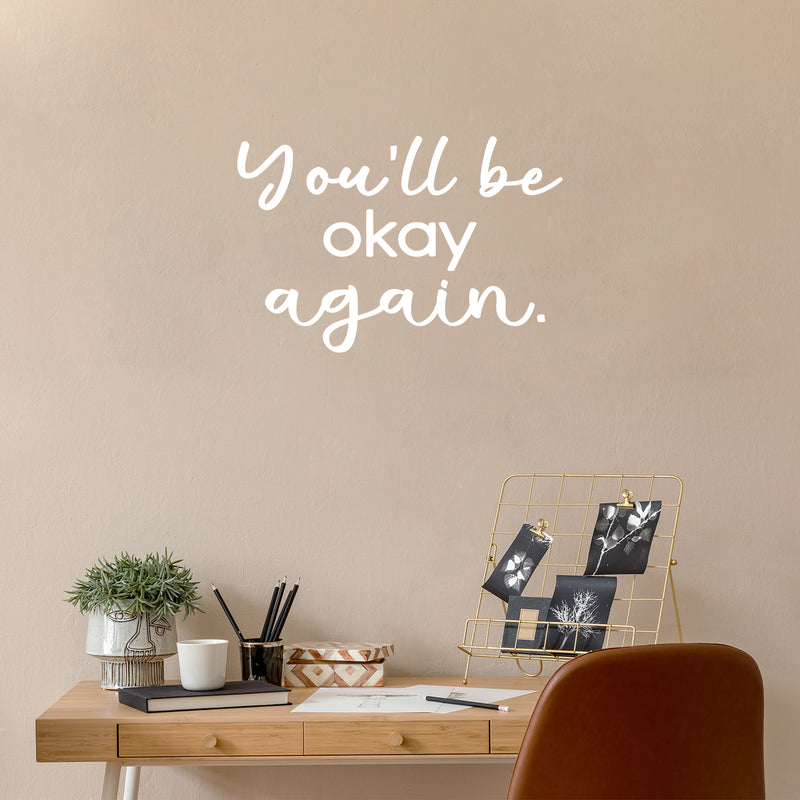 Vinyl Wall Art Decal - You'll Be Okay Again - 16" x 23" - Modern Inspiring Optimistic Quote Sticker For Home Bedroom Closet Living Room Office School Coffee Shop Store Decor 3