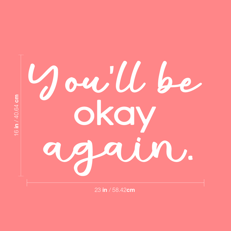 Vinyl Wall Art Decal - You'll Be Okay Again - 16" x 23" - Modern Inspiring Optimistic Quote Sticker For Home Bedroom Closet Living Room Office School Coffee Shop Store Decor 1