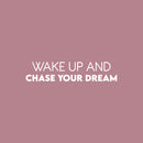 Vinyl Wall Art Decal - Wake Up And Chase Your Dreams - 5.5" x 25" - Modern Inspirational Positive Optimism Quote Sticker For Home School Office Bedroom Living Room Coffee Shop Decor 1