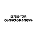 Vinyl Wall Art Decal - Defend Your Consciousness - 6" x 28" - Modern Inspiring Positive Classroom Quote Sticker For Home Living Room Playroom Office School Library Educational Decor 1