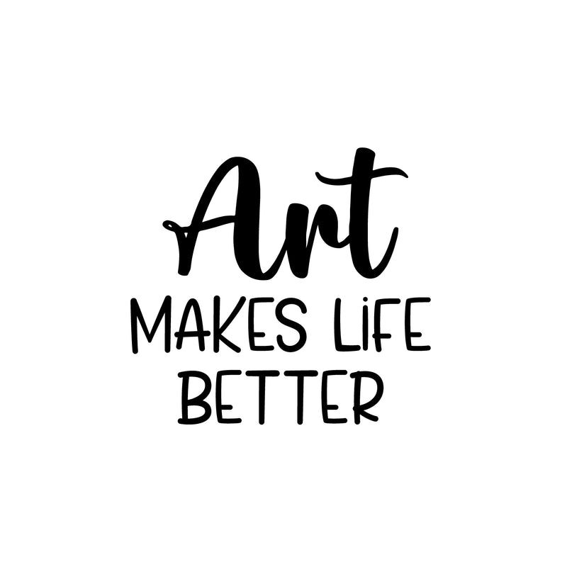 Vinyl Wall Art Decal - Art Makes Life Better - 18. Trendy Motivational Quote Sticker For Artist Home Bedroom Closet Living Room Classroom Work Office Decor 1