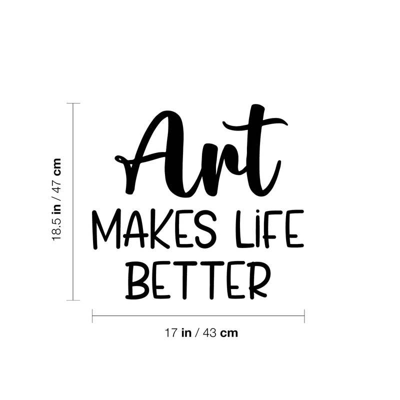 Vinyl Wall Art Decal - Art Makes Life Better - 18. Trendy Motivational Quote Sticker For Artist Home Bedroom Closet Living Room Classroom Work Office Decor 4