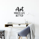 Vinyl Wall Art Decal - Art Makes Life Better - 18.5" x 17" - Trendy Motivational Quote Sticker For Artist Home Bedroom Closet Living Room Classroom Work Office Decor 3