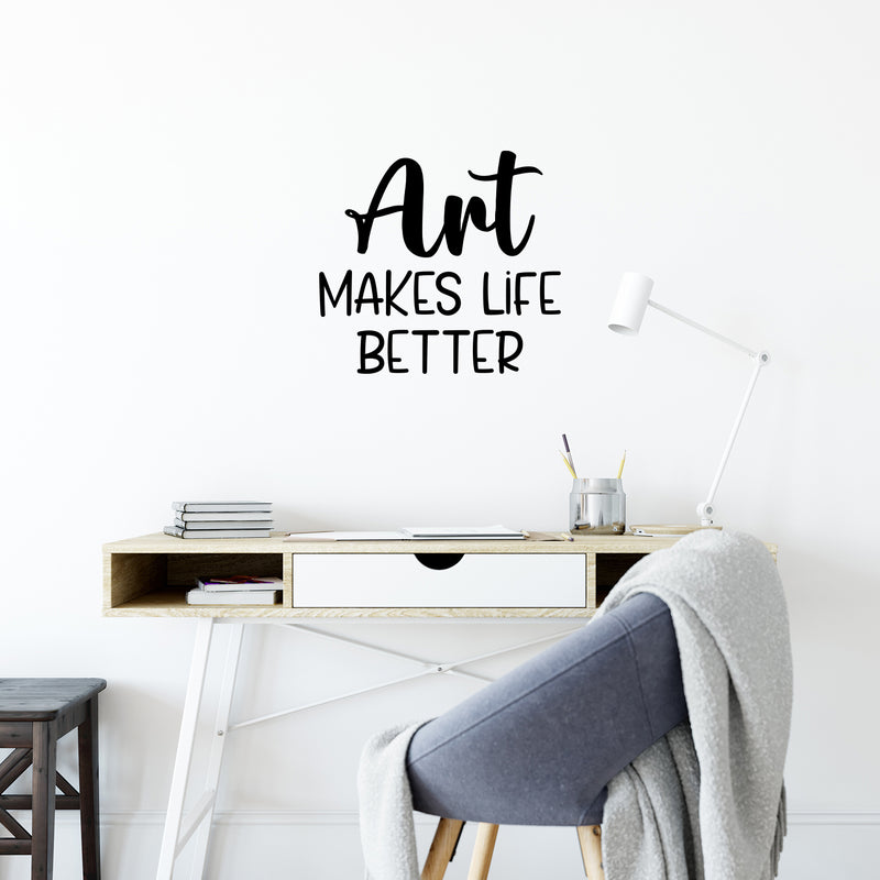 Vinyl Wall Art Decal - Art Makes Life Better - 18. Trendy Motivational Quote Sticker For Artist Home Bedroom Closet Living Room Classroom Work Office Decor 3