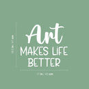 Vinyl Wall Art Decal - Art Makes Life Better - 18.5" x 17" - Trendy Motivational Quote Sticker For Artist Home Bedroom Closet Living Room Classroom Work Office Decor 4