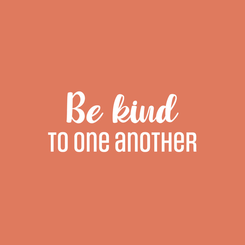 Vinyl Wall Art Decal - Be Kind To One Another - 10" x 25" - Modern Inspirational Positive Quote Sticker For Home Office Bedroom Living Room Kids Room Coffee Shop Decor 1