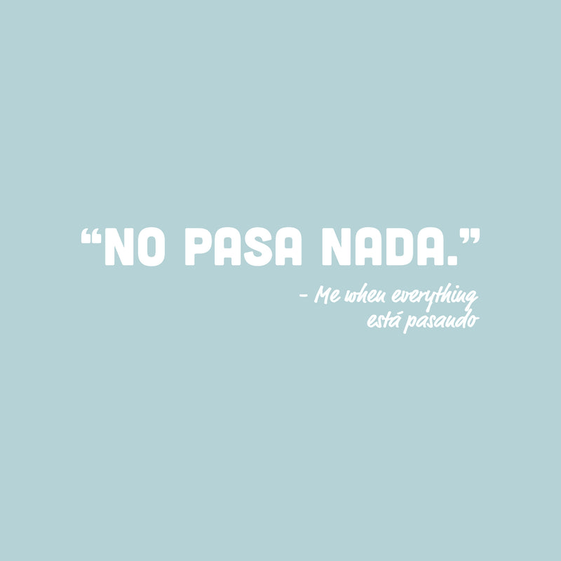 Vinyl Wall Art Decal - "No Pasa Nada"- Me When Everything Está Pasando - 7" x 25" - Fun Motivating Positive Spanish Quote Sticker For Home School Office Coffee Shop Storefront Decor 2