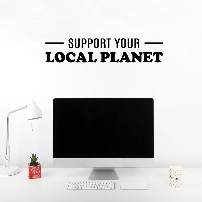 Vinyl Wall Art Decal - Support Your Local Planet - 6" x 30" - Trendy Positive Inspiring Mind Change Quote Sticker For Living Room School Classroom Office Storefront Coffee Shop Decor 2