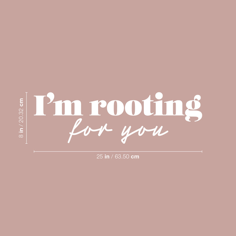 Vinyl Wall Art Decal - I'm Rooting For You - 8" x 25" - Trendy Lovely Inspiring Optimistic Quote Sticker For Home Bedroom Closet Living Room School Office Coffee Shop Decor 4
