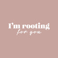 Vinyl Wall Art Decal - I'm Rooting For You - 8" x 25" - Trendy Lovely Inspiring Optimistic Quote Sticker For Home Bedroom Closet Living Room School Office Coffee Shop Decor 1