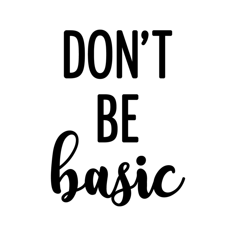 Vinyl Wall Art Decal - Don't Be Basic - 23" x 17" - Trendy Inspiring Fun Style Quote Sticker For Home Bedroom Closet Bathroom Boutique Beauty Saloon Office Storefront Decor 1