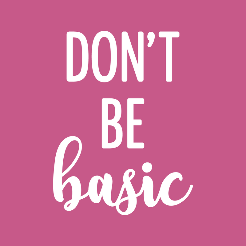 Vinyl Wall Art Decal - Don't Be Basic - 23" x 17" - Trendy Inspiring Fun Style Quote Sticker For Home Bedroom Closet Bathroom Boutique Beauty Saloon Office Storefront Decor 2