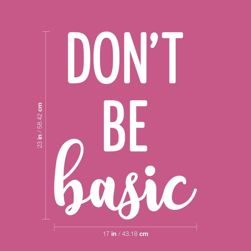 Vinyl Wall Art Decal - Don't Be Basic - 23" x 17" - Trendy Inspiring Fun Style Quote Sticker For Home Bedroom Closet Bathroom Boutique Beauty Saloon Office Storefront Decor 1