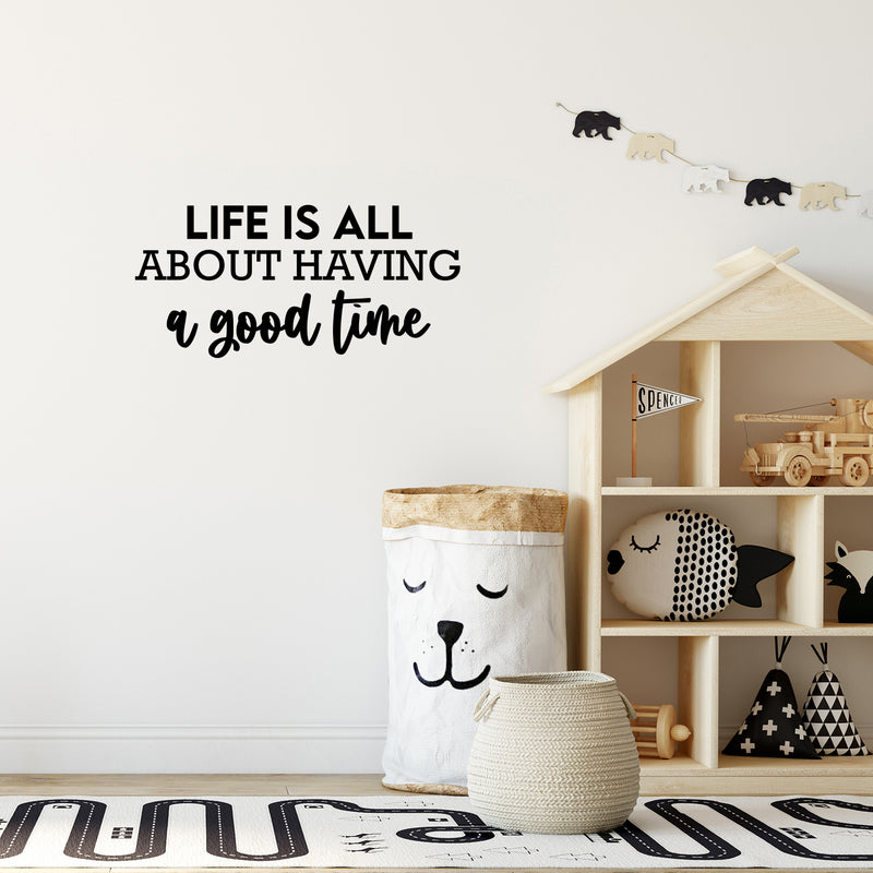 Vinyl Wall Art Decal - Life Is All About Having A Good Time - Motivating Good Vibes Quote Sticker For Bedroom Closet Living Room School Office Coffee Shop Storefront Decor 2