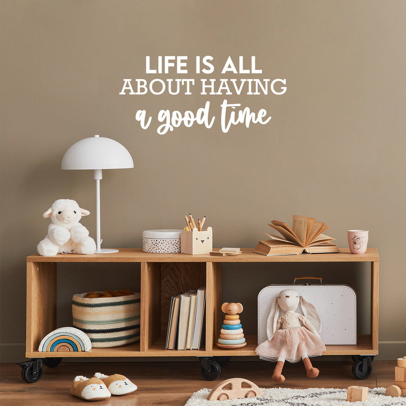 Vinyl Wall Art Decal - Life Is All About Having A Good Time - 12" x 25" - Motivating Good Vibes Quote Sticker For Bedroom Closet Living Room School Office Coffee Shop Storefront Decor 3