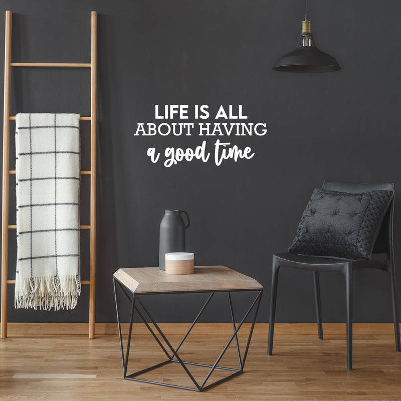 Vinyl Wall Art Decal - Life Is All About Having A Good Time - 12" x 25" - Motivating Good Vibes Quote Sticker For Bedroom Closet Living Room School Office Coffee Shop Storefront Decor 4