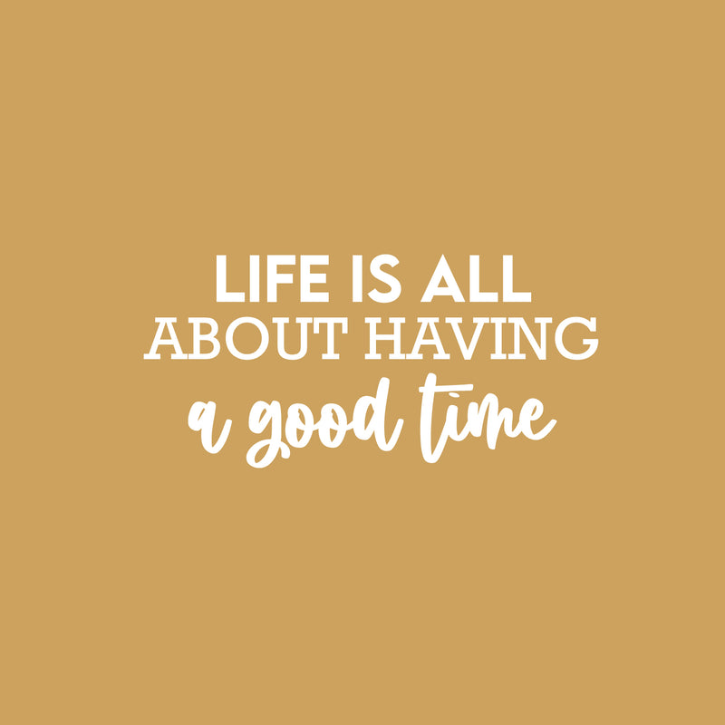 Vinyl Wall Art Decal - Life Is All About Having A Good Time - 12" x 25" - Motivating Good Vibes Quote Sticker For Bedroom Closet Living Room School Office Coffee Shop Storefront Decor 2