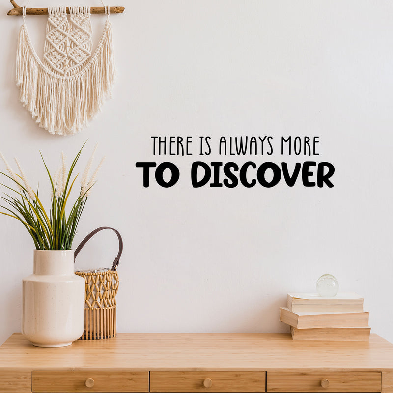 Vinyl Wall Art Decal - There Is Always More To Discover - 6. Trendy Positive Fun Good Vibes Quote Sticker For Bedroom Closet Playroom Nursery Daycare Kindergarten School Office Decor 2