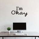 Vinyl Wall Art Decal - I'm Okay - 17" x  28" - Trendy Lovely Motivational Good Vibes Quote Sticker For Home Bedroom Closet Living Room Playroom Office School Coffee Shop Decor 2