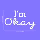 Vinyl Wall Art Decal - I'm Okay - 17" x  28" - Trendy Lovely Motivational Good Vibes Quote Sticker For Home Bedroom Closet Living Room Playroom Office School Coffee Shop Decor 4