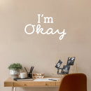 Vinyl Wall Art Decal - I'm Okay - 17" x  28" - Trendy Lovely Motivational Good Vibes Quote Sticker For Home Bedroom Closet Living Room Playroom Office School Coffee Shop Decor 3