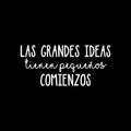 Vinyl Wall Art Decal - Las Grandes Ideas Tienen Pequeños Comienzos / Great Ideas Have Little Beginnings - 11.5" x 25" - Positive Spanish Quote Sticker For Home School Office Decor 1