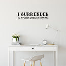 Vinyl Wall Art Decal - I Surrender To A Power Greater Than Me - 6" x 30" - Inspiring Lovely Spiritual Quote Sticker For Bedroom Living Room Office Coffee Shop Religious Center Decor 2